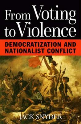 From Voting to Violence: Democratization and Nationalist Conflict by Jack L. Snyder