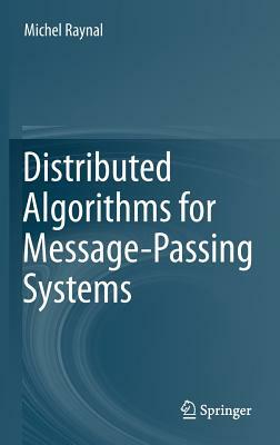 Distributed Algorithms for Message-Passing Systems by Michel Raynal
