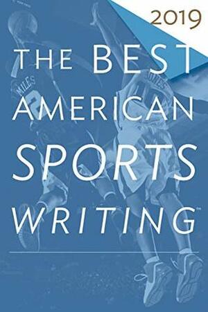 The Best American Sports Writing 2019 (The Best American Series ®) by Glenn Stout, Charles P. Pierce