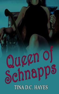 Queen of Schnapps by Tina DC Hayes