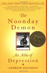 The Noonday Demon: An Atlas of Depression by Andrew Solomon