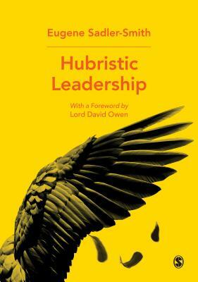 Hubristic Leadership by Eugene Sadler-Smith