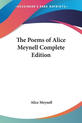 The Poems of Alice Meynell: Complete Edition by Alice Meynell