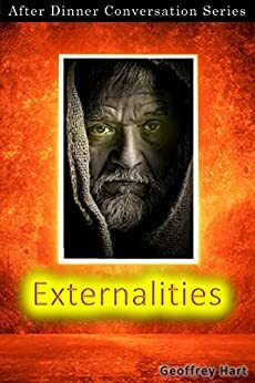 Externalities: After Dinner Conversation Short Story Series by Geoffrey Hart