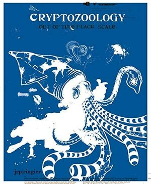 Cryptozoology: Out of Time Place Scale by Loren Coleman, JRP/Ringier