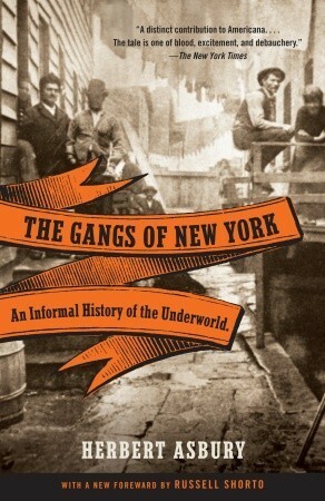 The Gangs of New York: An Informal History of the Underworld by Herbert Asbury