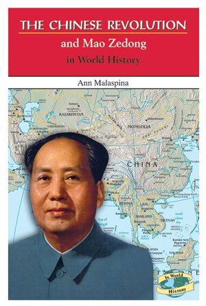 The Chinese Revolution and Mao Zedong in World History by Ann Malaspina