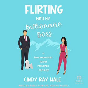 Flirting With My Billionaire Boss by Cindy Ray Hale