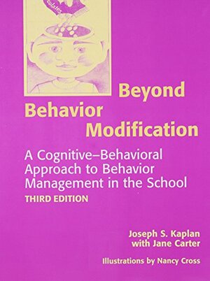 Beyond Behavior Modification: A Cognitive- Behavorial Approach to Behavior Management in the School by Jane Carter, Joseph S. Kaplan