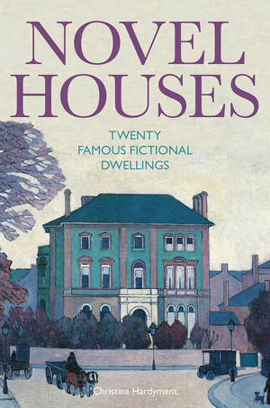 Novel Houses: Twenty Famous Fictional Dwellings by Christina Hardyment