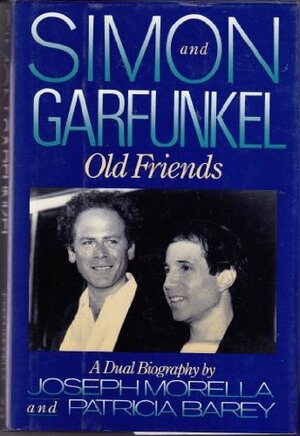 Simon and Garfunkel: Old Friends : A Dual Biography by Joseph Morella, Patricia Barey