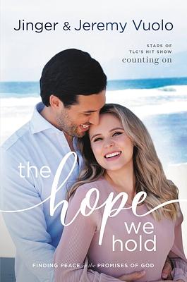 The Hope We Hold: Finding Peace in the Promises of God Every Day by Jinger Duggar Vuolo, Jinger Vuolo, Jeremy Vuolo