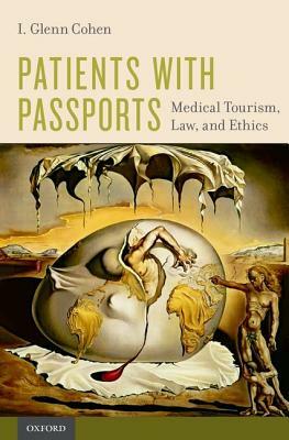Patients with Passports: Medical Tourism, Law, and Ethics by I. Glenn Cohen