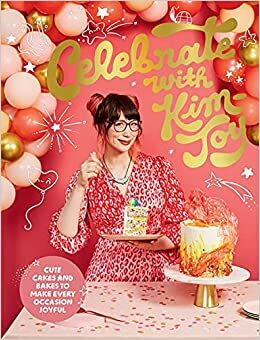 Celebrate with Kim-Joy: Cute Cakes and Bakes to Make Every Occasion Joyful by Kim-Joy