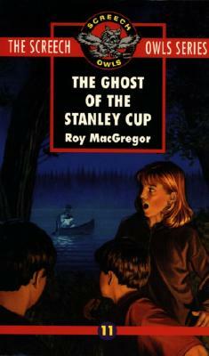 The Ghost of the Stanley Cup (#11) by Roy MacGregor