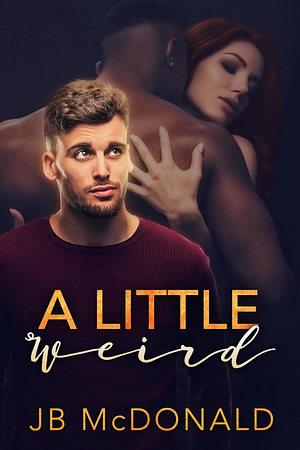 A Little Weird by J.B. McDonald