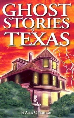 Ghost Stories of Texas by Jo Anne Christensen