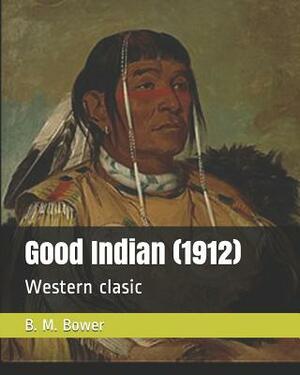 Good Indian (1912): Western clasic by B. M. Bower