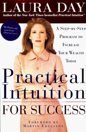 Practical Intuition for Success: A Step-by-Step Program to Increase Your Wealth Today by Laura Day