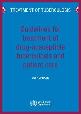 Guidelines for Treatment of Drug-Susceptible Tuberculosis and Patient Care: 2017 Update by World Health Organization