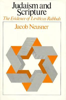 Judaism and Scripture: The Evidence of Leviticus Rabbah by Jacob Neusner