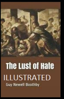 The Lust of Hate Illustrated by Guy Newell Boothby