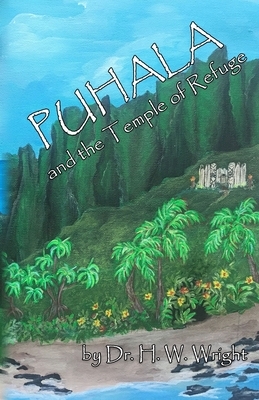Puhala and the Temple of Refuge: Ancient Hawaiian and Polynesian traditions, the island's only hope. by Howard W. Wright
