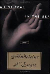 A Live Coal in the Sea by Madeleine L'Engle