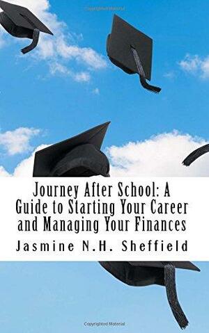 Journey After School: A Guide to Starting Your Career and Managing Your Finances by Jasmine Nichole Harris Sheffield