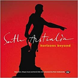 South Australia: Horizons Beyond by David Gibb, Tony Baker, Megan Lloyd