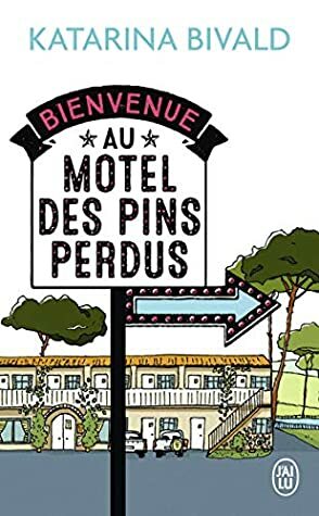 Bienvenue au motel des Pins perdus (J'ai lu t. 12830) by Lucas Messmer, Katarina Bivald