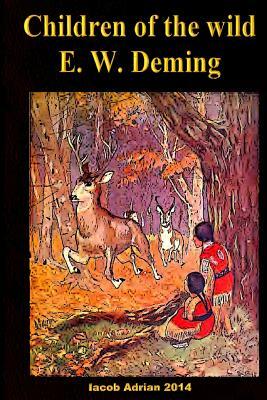 Children of the wild E. W. Deming by Iacob Adrian