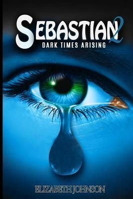 Sebastian 2: Dark Times Arising by Elizabeth Johnson