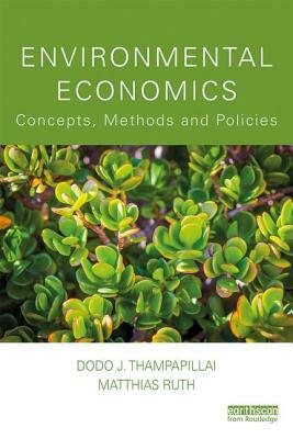 Environmental Economics: Concepts, Methods and Policies by Matthias Ruth, Dodo J. Thampapillai