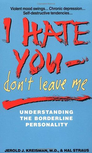 I Hate You -- Don't Leave Me by Jerold J. Kreisman, Hal Straus