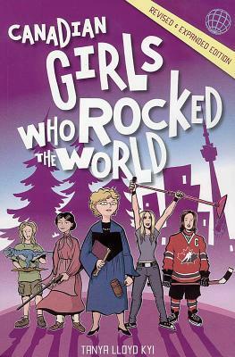 Canadian Girls Who Rocked the World by Tanya Lloyd Kyi