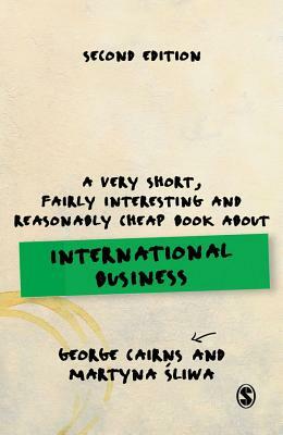 A Very Short, Fairly Interesting and Reasonably Cheap Book about International Business by George Cairns, Martyna Sliwa