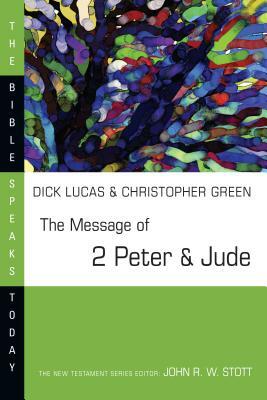 The Message of 2 Peter and Jude by R. C. Lucas, Christopher Green