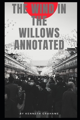 The Wind in the Willows (Annotated) by Kenneth Grahame