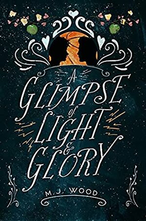 A Glimpse of Light & Glory by M J Wood