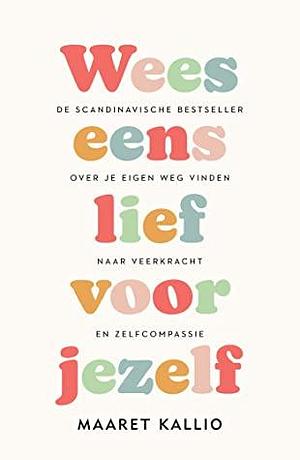 Wees eens lief voor jezelf by Maaret Kallio