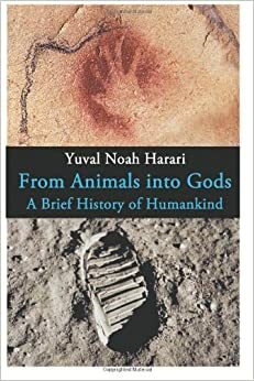 From Animals into Gods: A Brief History of Humankind by Yuval Noah Harari