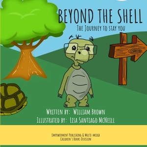 Beyond The Shell: The Journey to Stay You by William Brown