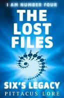 I Am Number Four: The Lost Files: Six's Legacy by Pittacus Lore