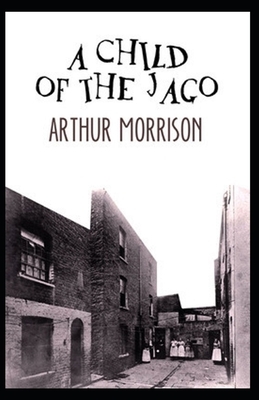 A Child of the Jago Illustrated by Arthur Morrison