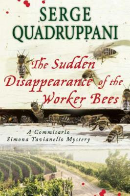 The Sudden Disappearance of the Worker Bees: A Commissario Simona Tavianello Mystery by Serge Quadruppani