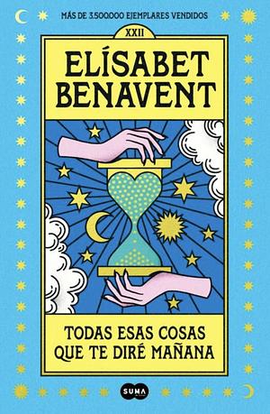 Todas esas cosas que te dire mañana by Elísabet Benavent