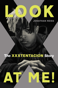 Look at Me!: The XXXTENTACION Story by Jonathan Reiss