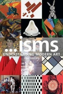 Isms: Understanding Modern Art by Sam Phillips