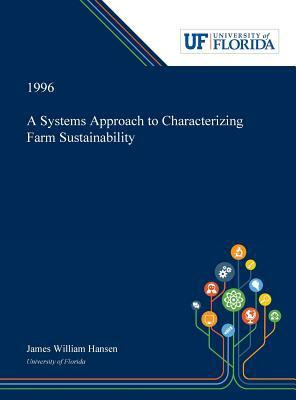 A Systems Approach to Characterizing Farm Sustainability by James Hansen